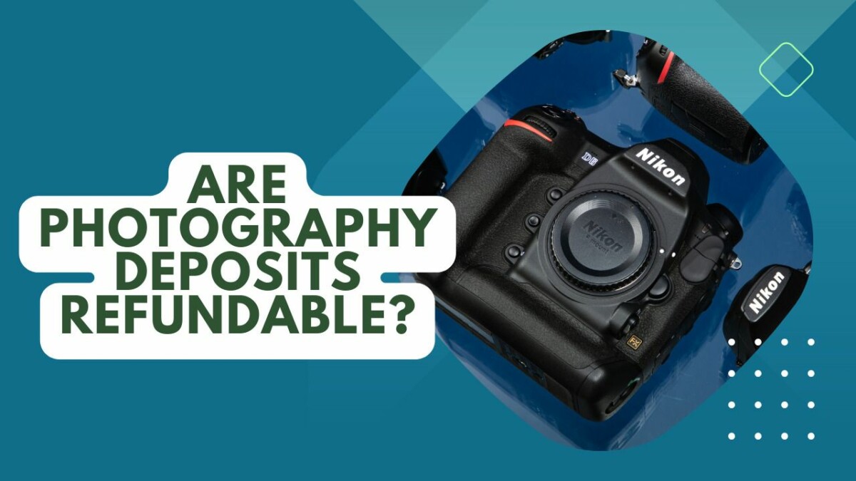 Are Photography Deposits Refundable? Understanding the Policy