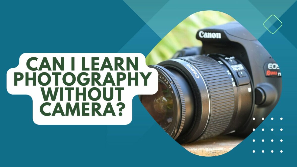 Can I Learn Photography Without Camera? Alternative Methods
