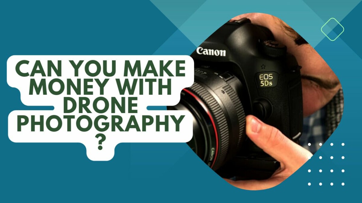 Can You Make Money With Drone Photography? Market Insights