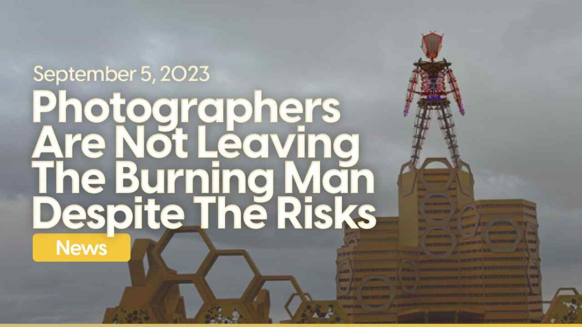 Photographers Risk Getting Stuck At Burning Man To Take Photos